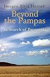 Beyond the Pampas: In Search of Patagonia by