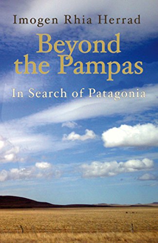 Beyond the Pampas: In Search of Patagonia by Imogen Herrad