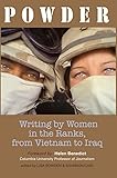 Powder: Writing by Women in Ranks, from Vietnam to Iraq by 
