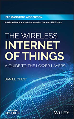The Wireless Internet of Things: A Guide to the Lower Layers by Daniel Chew