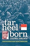 Tar Heel Born: A Native Son Speaks on Race, Religion, & Reconciliation by 