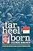 Tar Heel Born: A Native Son Speaks on Race, Religion, & Reconciliation by 