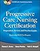 Progressive Care Nursing Certification: Preparation, Review, and Practice Exams