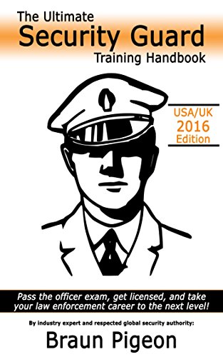 The Ultimate Security Guard Training Handbook: Pass the officer exam, get licensed, and take your law enforcement career to the next level!