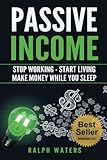 Passive Income: Stop Working - Start Living - Make money while you sleep