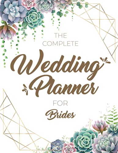 The Complete Wedding Planner For Brides: Wedding To Do List Planner | Perfect Tools For Journaling, Scheduling, Organizing, Budget Planner, Checklists, Worksheets To Plan Wedding