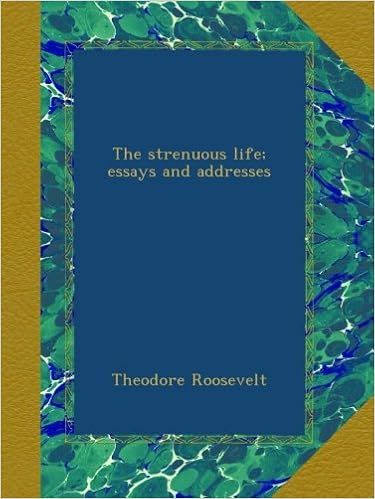 The Strenuous Life Essays And Addresses Theodore Roosevelt - 