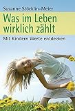 Was im Leben wirklich z&auml;hlt: Mit Kindern Werte entdecken