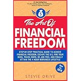 The Art of Financial Freedom: A No-BS, Step-by-Step, Newbie-Friendly Guide to Transition From Your Dead End Job And Join Others Living A Freedom-Centric Laptop Lifestyle: Simple "A-to-Z" Blueprint