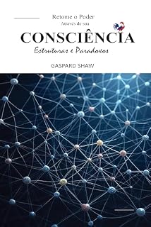 Livro O livro branco para retomar o PODER através da sua CONSCIÊNCIA - Estrutura e Paradoxos: Um guia valioso para compreender a manipulação mental, transformar suas emoções e seu destino.