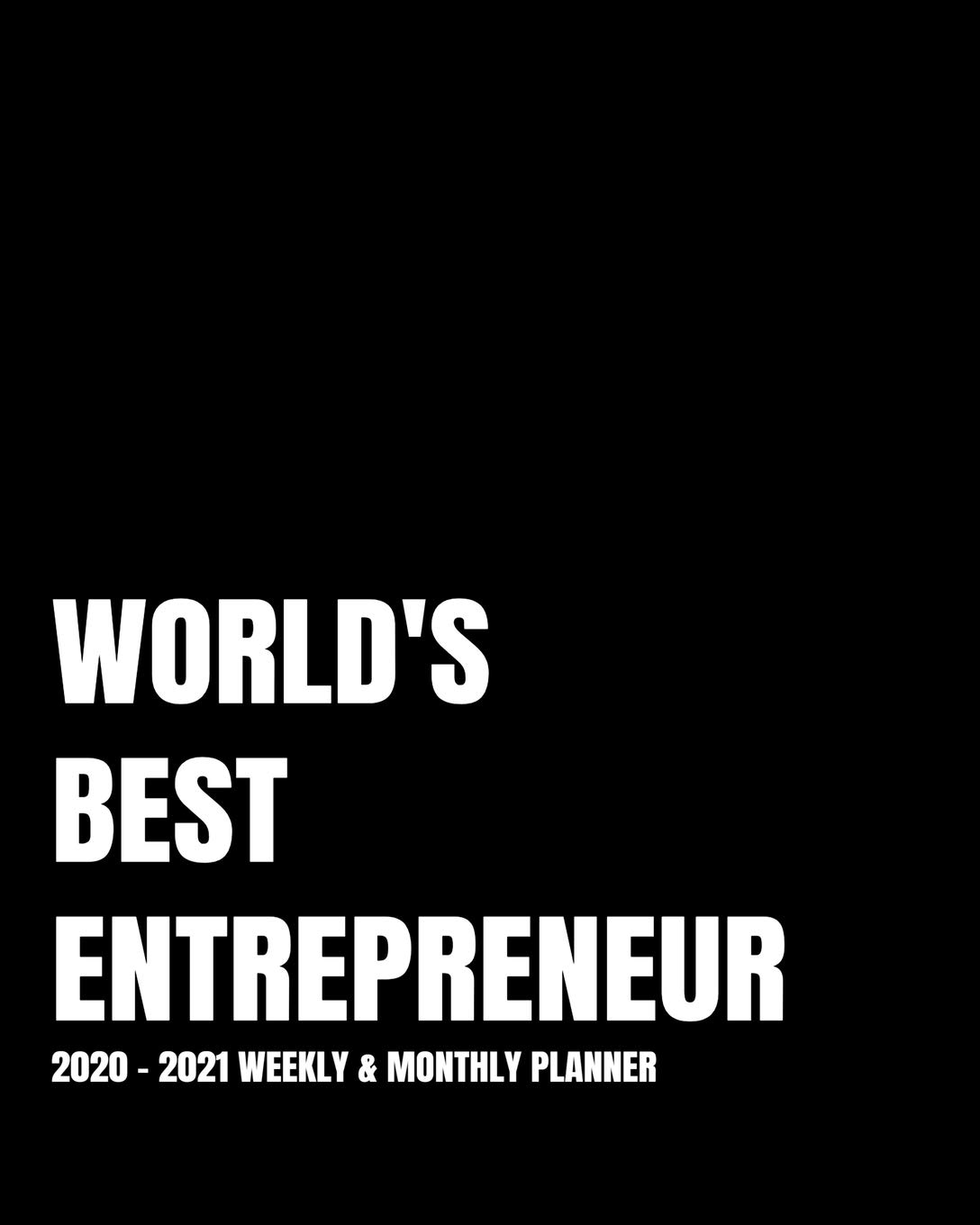 WORLD'S BEST ENTREPRENEUR PLANNER: 2-Year 2020- 2021 Productivity Journal Daily / Weekly Monthly Dated Calendar Year Goal Setting Planner Organizer ... Inch Paperback Notebook ) Christmas Gift Idea