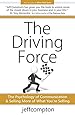 The Driving Force: The Psychology of Communication &amp; Selling More of What You're Selling