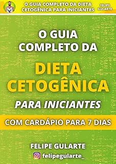 Livro O Guia Completo da Dieta Cetogênica Para Iniciantes: Com Cardápio Para 7 Dias