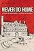 Never Go Home: A Story of World War II's Affect on a Family by Matt Peller