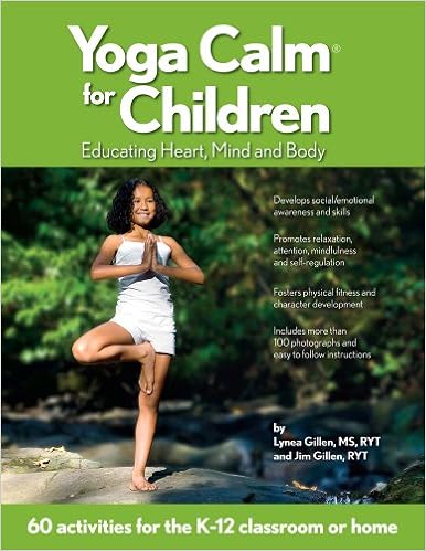 Yoga Calm for Children: Educating Heart, Mind, and Body, by Lynea Gillen Yoga Calm for Children: Educating Heart, Mind, and Body, by Lynea Gillen