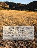 Bach Lute Suites for Marimba: The complete works for solo lute by Johann Sebastian Bach presented in their original keys by Gunnar Folsom