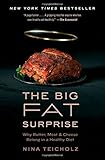 By Nina Teicholz The Big Fat Surprise: Why Butter, Meat and Cheese Belong in a Healthy Diet (Reprint) [Paperback]