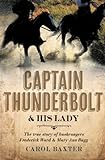 Captain Thunderbolt and His Lady: The true story of bushrangers Frederick Ward and Mary Ann Bugg by 