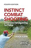 Instinct Combat Shooting: Defensive Handgunning for Police, Fourth Edition