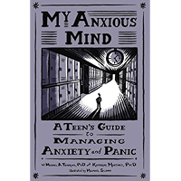 My Anxious Mind: A Teen’s Guide to Managing Anxiety and Panic: A Teen's Guide to Managing Anxiety and Panic book cover