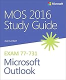 MOS 2016 Study Guide for Microsoft Outlook (MOS Study Guide) MOS 2016 Study Guide for Microsoft Outlook (MOS Study Guide)