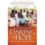 Daring to Hope: Finding God's Goodness in the Broken and the Beautiful