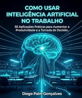 Livro Como Usar Inteligência Artificial no Trabalho: 50 Aplicações Práticas