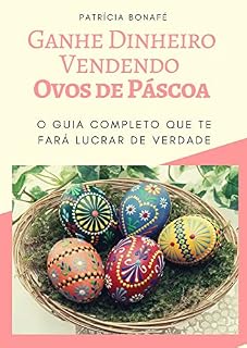 Livro Ganhe Dinheiro Vendendo Ovos de Páscoa: O guia completo que te fará lucrar de verdade