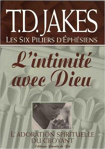 Amazon Fr Les Six Piliers D Ephesiens Volume 3 L Intimite Avec Dieu Jakes T D Livres