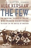 The Few: The American ""Knights of the Air"" Who Risked Everything to Fight in the Battle of Britain