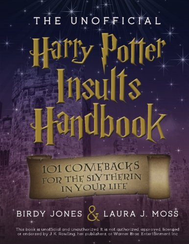 The Unofficial Harry Potter Insults Handbook: 101 Comebacks For The Slytherin In Your Life