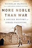 Nicholas Blincoe, "More Noble Than War: A Soccer History of Israel-Palestine" (Bold Type Books, 2019)