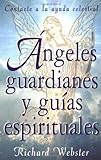 Ángeles Guardianes y Guías Espirituales: Contacte a la Ayuda Celestial by Richard Webster, Edgar Rojas