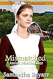 Amish Matchmaker: Mismatched: Amish Romance (The Amish Matchmaker Book 1) by Samantha Bayarr