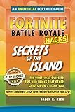 Fortnite Battle Royale Hacks: Secrets of the Island: An Unoffical Guide to Tips and Tricks That Othe