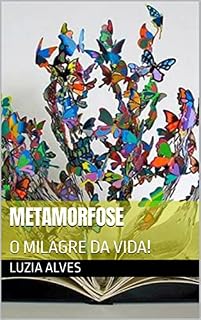 Livro METAMORFOSE : O MILAGRE DA VIDA!