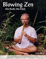 Blowing Zen: Expanded Edition: One Breath One Mind, Shakuhachi Flute Meditation Blowing Zen: Expanded Edition: One Breath One Mind, Shakuhachi Flute Meditation