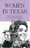 Women in Texas : Their Lives, Their Experiences, Their Accomplishments, Crawford, Ann Fears and Ragsdale, Crystal S., 0938349732