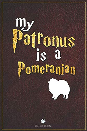 My Patronus is Pomeranian: 100 Page Pomeranian Notebook ~ Journal (6x9)