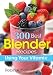 300 Best Blender Recipes: Using Your Vitamix by
