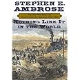 Nothing Like It in the World: The Men Who Built the Transcontinental Railroad, 1863-1869