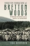 Eric Helleiner, "Forgotten Foundations of Bretton Woods: International Development and the Making of the Postwar Order" (Cornell UP, 2018)