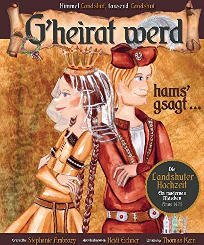 G Heirat Werd Hams Gsagt Ein Modernes Marchen Zur Landshuter Hochzeit Anno1475 Eichner Heidi Ambrozy Stephanie Kern Thomas 9783866467903 Amazon Com Books 