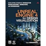 Unreal Engine 4 for Design Visualization: Developing Stunning Interactive Visualizations, Animations, and Renderings (Game De