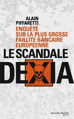 Le scandale Dexia : Enquête sur la plus grosse faillite bancaire européenne by Alain Piffaretti