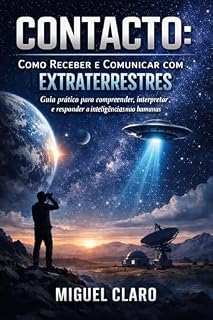 Livro Contacto: Como Receber e Comunicar com Extraterrestres: Guia prático para compreender, interpretar e responder a inteligências não humanas