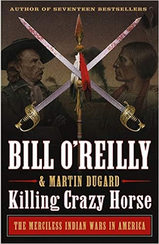 Killing Crazy Horse The Merciless Indian Wars In America Bill O Reilly S Killing Series O Reilly Bill Dugard Martin 9781250782212 Amazon Com Books
