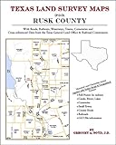 Texas Land Survey Maps for Rusk County : With Roads, Railways, Waterways, Towns, Cemeteries and Including Cross-referenced Data from the General Land Office and Texas Railroad Commission, Boyd, Gregory A., 1420350072