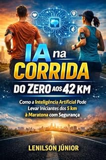 Livro IA na Corrida: Do Zero aos 42 Km: Como a Inteligência Artificial pode levar corredores iniciantes dos 5 Km à Maratona com segurança