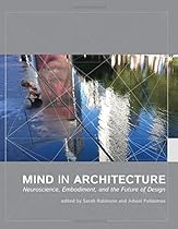Mind in Architecture: Neuroscience, Embodiment, and the Future of Design (MIT Press) Mind in Architecture: Neuroscience, Embodiment, and the Future of Design (MIT Press)